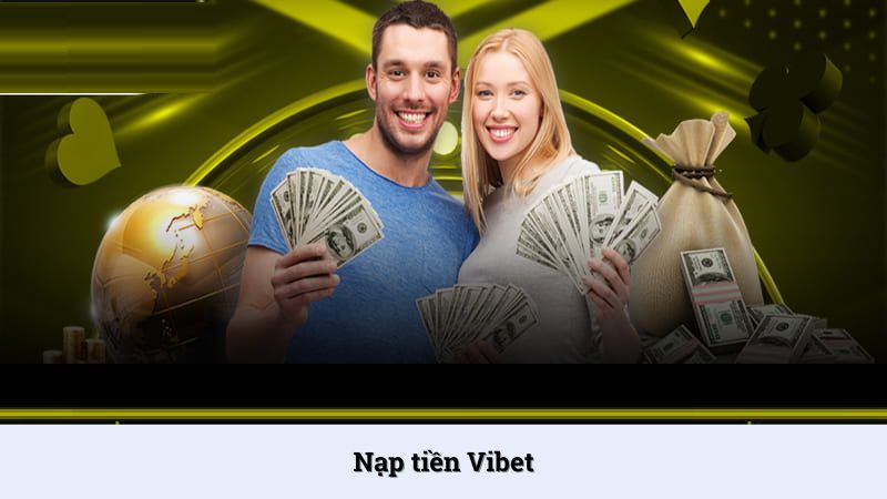 Nạp tiền Vibet: 4 phương thức giao dịch nhanh chóng