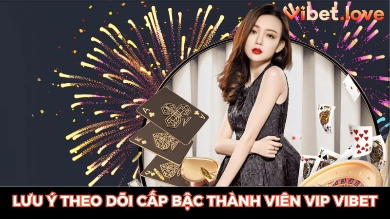 Lưu ý khi tham gia và theo dõi cấp bậc thành viên vip VIBET