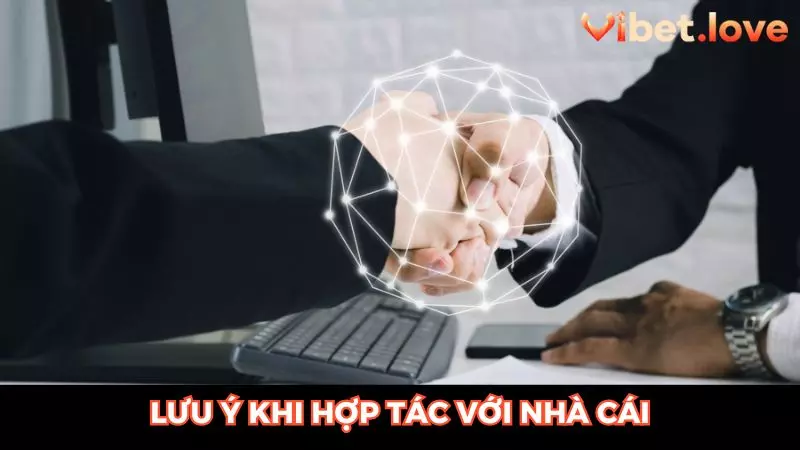 Một số lưu ý khi hợp tác với nhà cái