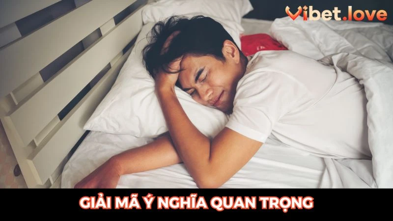Ý nghĩa quan trọng cần hiểu trong những chiêm bao