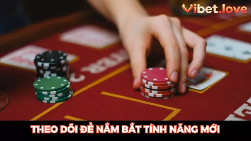 Theo dõi để nắm bắt các tính năng mới của hệ thống